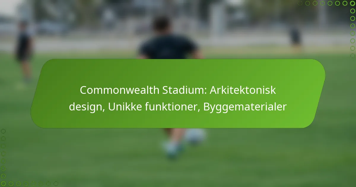 Commonwealth Stadium: Arkitektonisk design, Unikke funktioner, Byggematerialer
