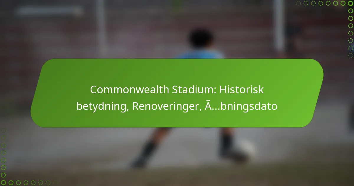 Commonwealth Stadium: Historisk betydning, Renoveringer, Åbningsdato