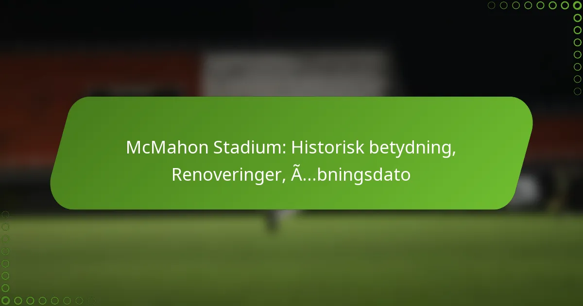 McMahon Stadium: Historisk betydning, Renoveringer, Åbningsdato