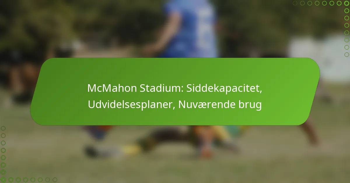 McMahon Stadium: Siddekapacitet, Udvidelsesplaner, Nuværende brug