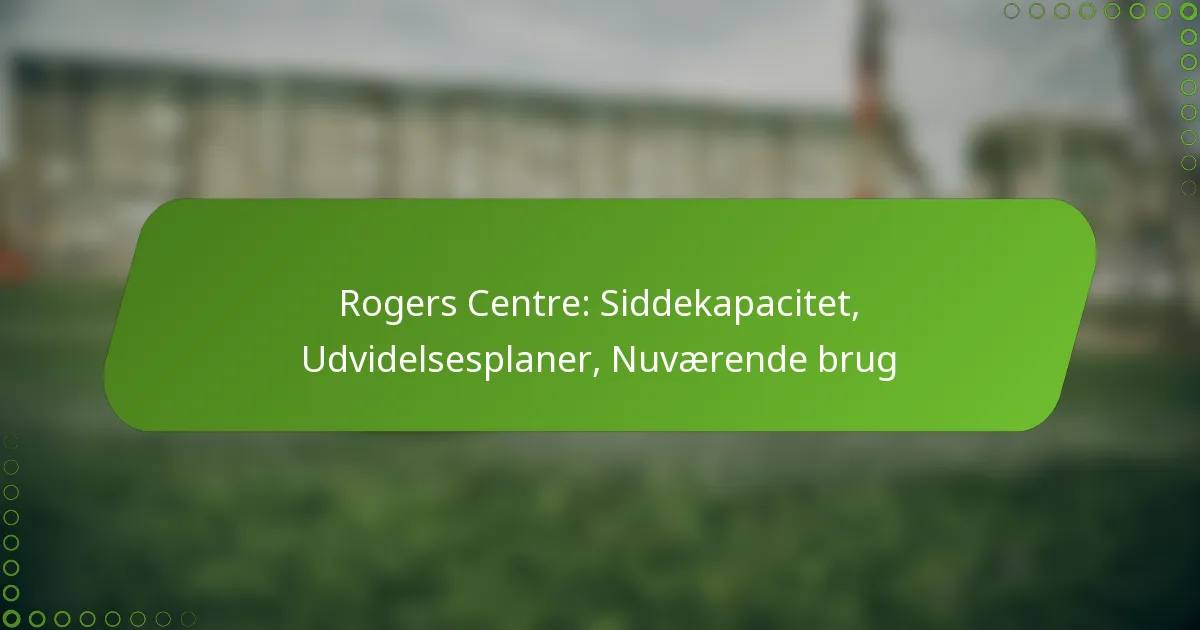 Rogers Centre: Siddekapacitet, Udvidelsesplaner, Nuværende brug