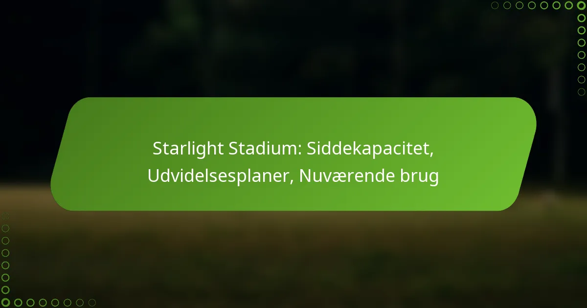 Starlight Stadium: Siddekapacitet, Udvidelsesplaner, Nuværende brug
