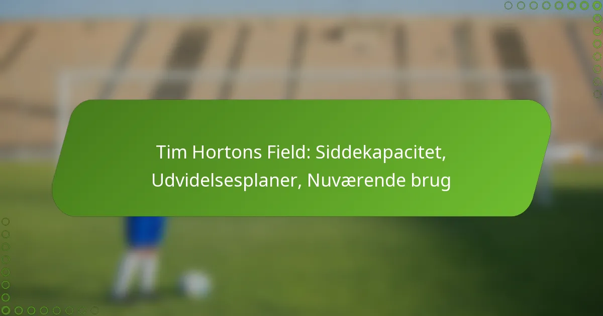 Tim Hortons Field: Siddekapacitet, Udvidelsesplaner, Nuværende brug