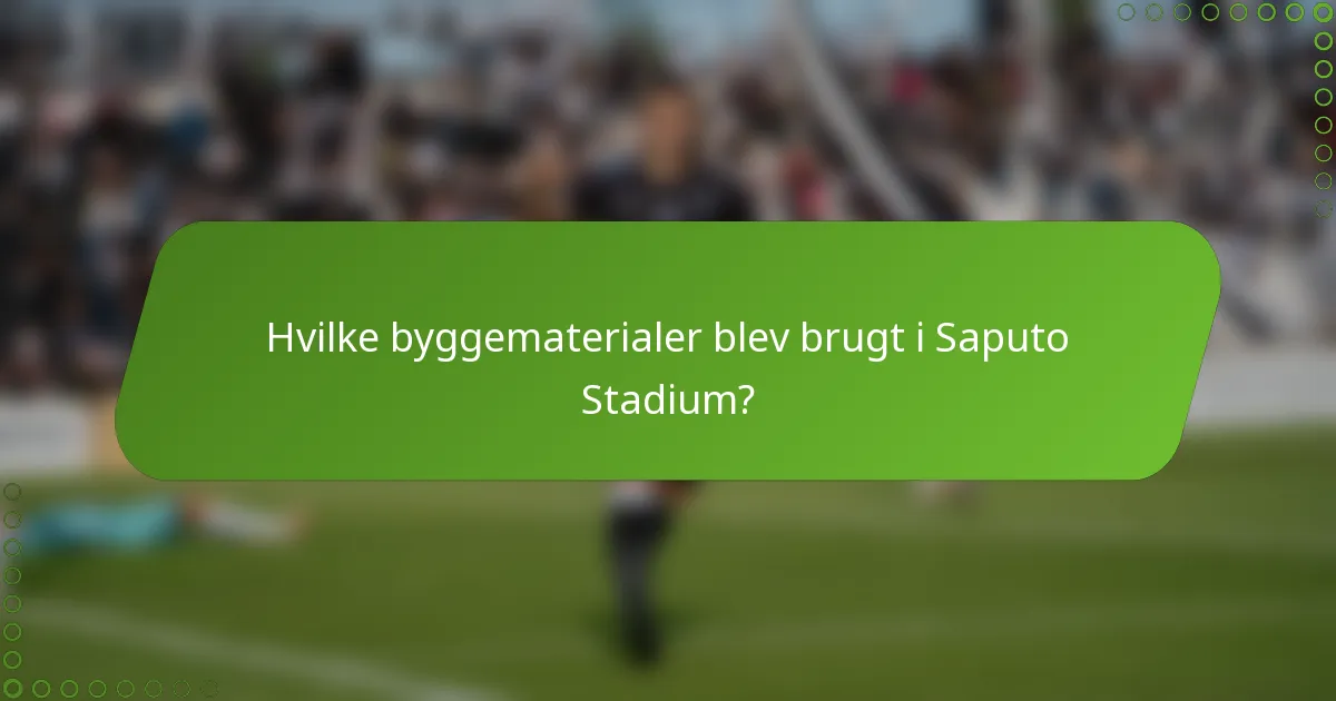 Hvilke byggematerialer blev brugt i Saputo Stadium?