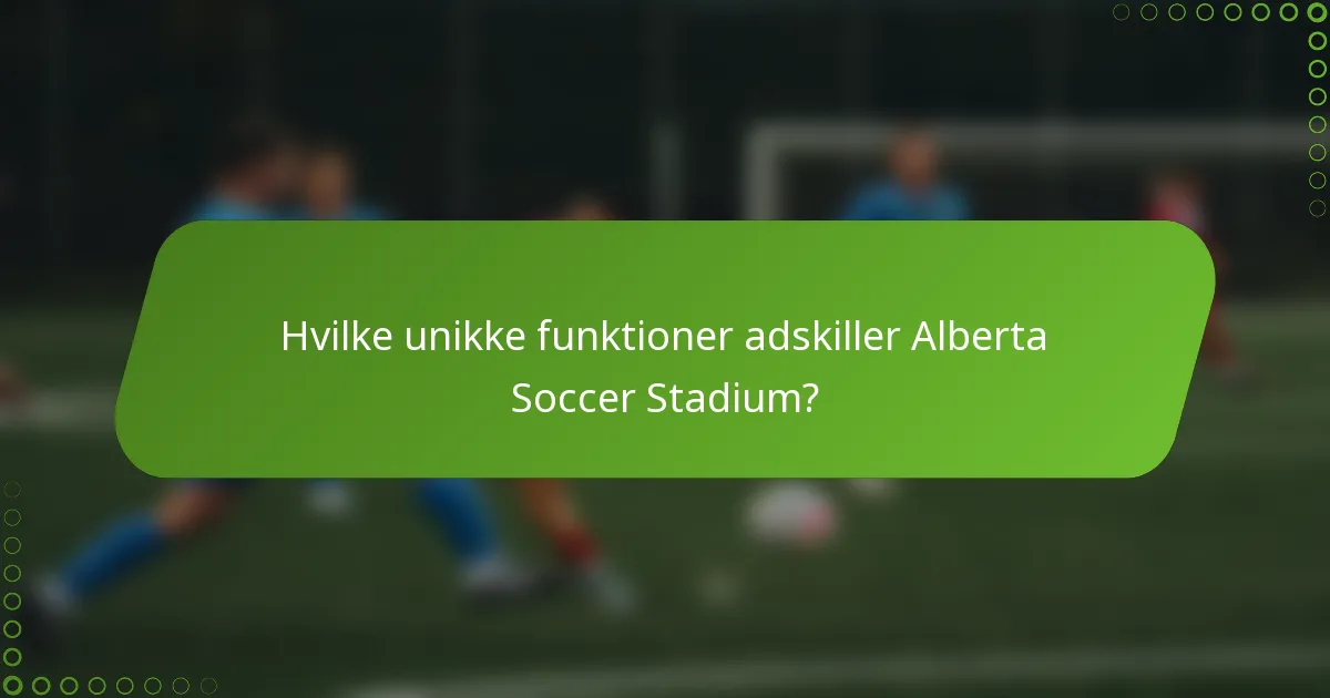 Hvilke unikke funktioner adskiller Alberta Soccer Stadium?