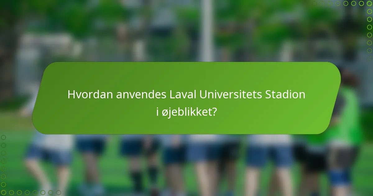 Hvordan anvendes Laval Universitets Stadion i øjeblikket?