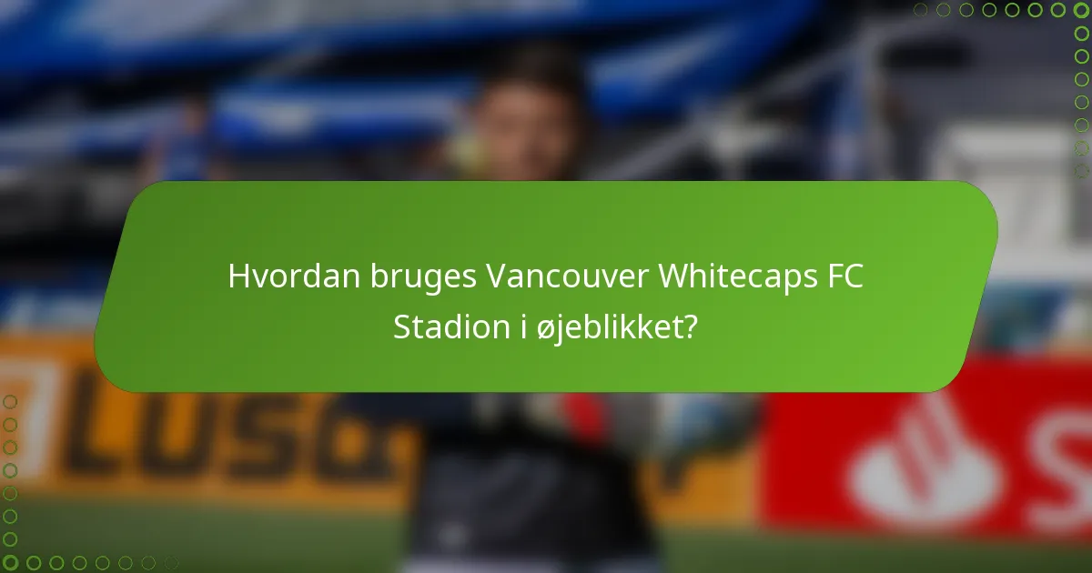 Hvordan bruges Vancouver Whitecaps FC Stadion i øjeblikket?