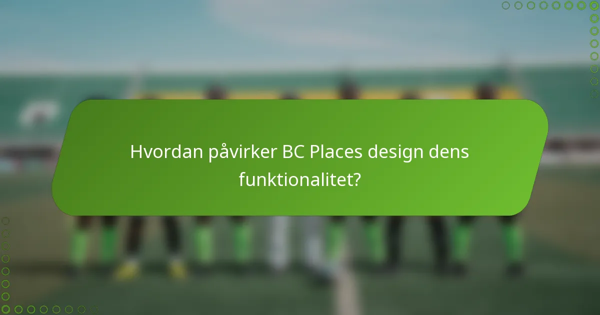 Hvordan påvirker BC Places design dens funktionalitet?