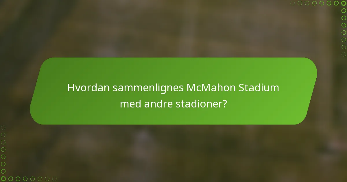 Hvordan sammenlignes McMahon Stadium med andre stadioner?