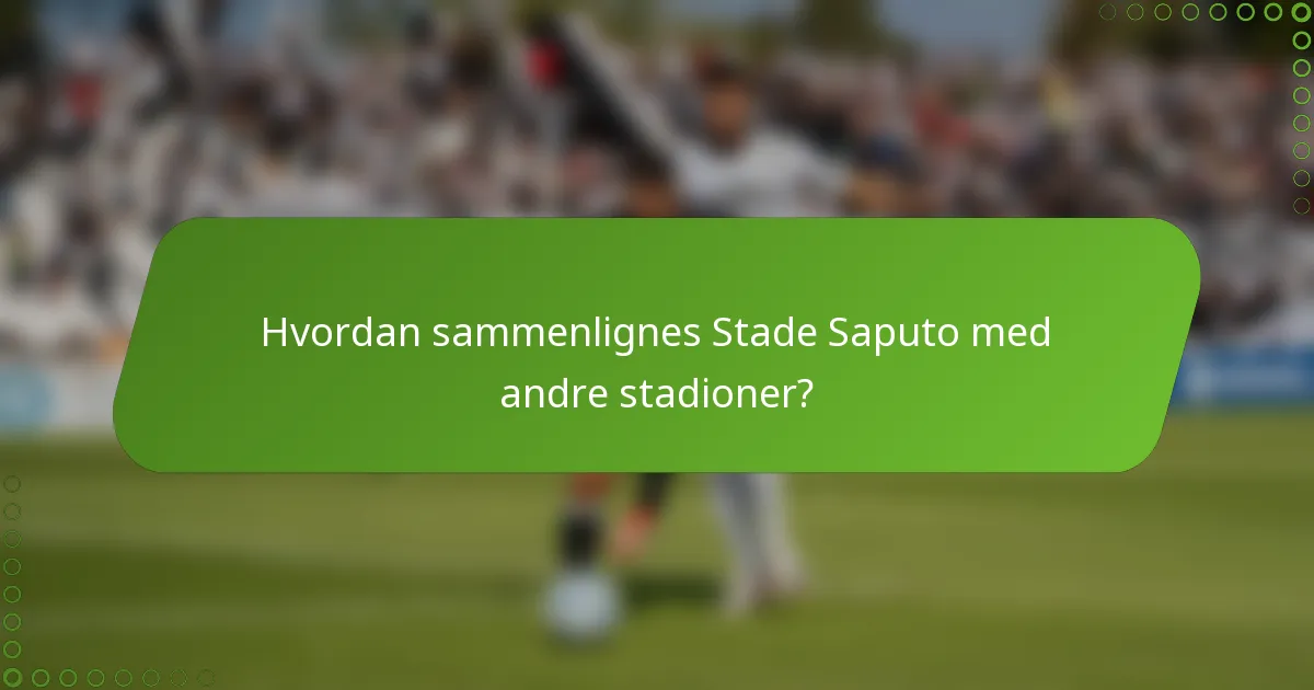 Hvordan sammenlignes Stade Saputo med andre stadioner?