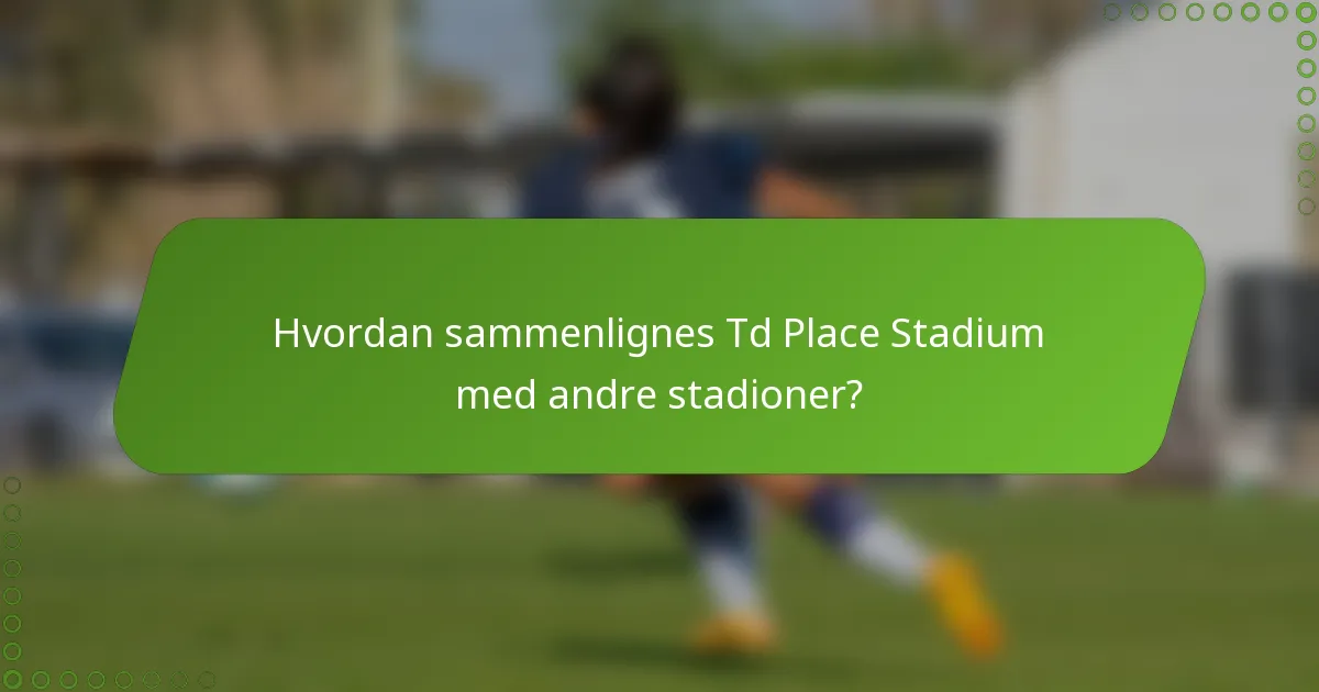 Hvordan sammenlignes Td Place Stadium med andre stadioner?