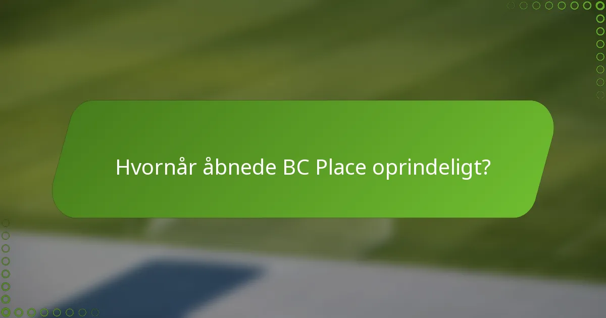 Hvornår åbnede BC Place oprindeligt?