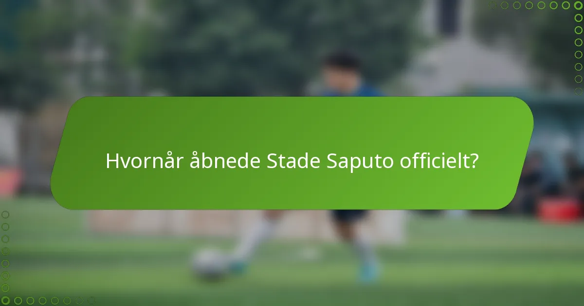 Hvornår åbnede Stade Saputo officielt?