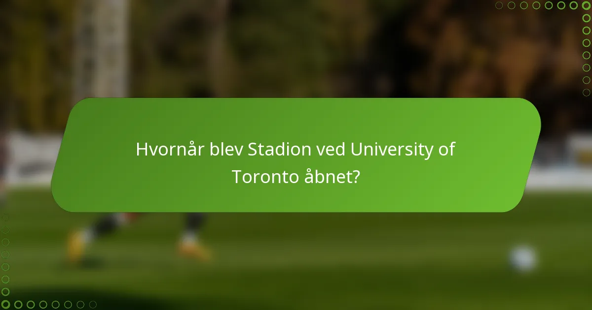 Hvornår blev Stadion ved University of Toronto åbnet?